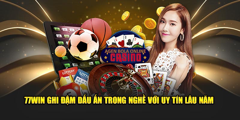 77Win ghi đậm dấu ấn trong nghề với uy tín lâu năm