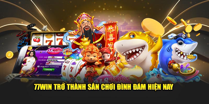 77Win trở thành sân chơi đình đám hiện nay