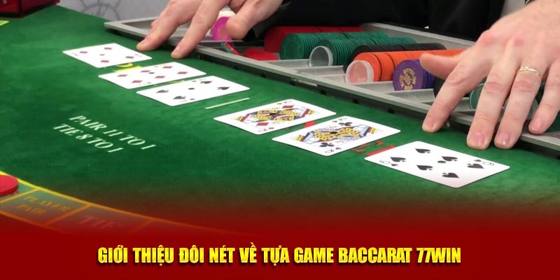 Giới thiệu đôi nét về tựa game Baccarat 77Win