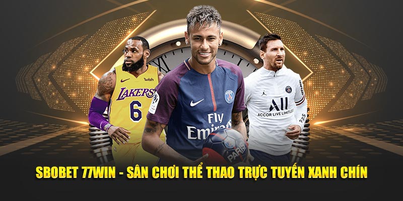 SBOBET 77WIN - Sân Chơi Thể Thao Trực Tuyến Xanh Chín