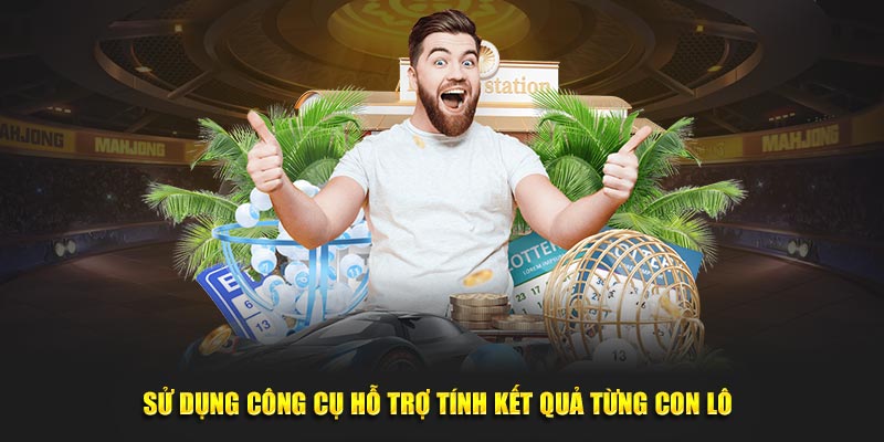 Sử dụng công cụ hỗ trợ tính kết quả từng con lô 