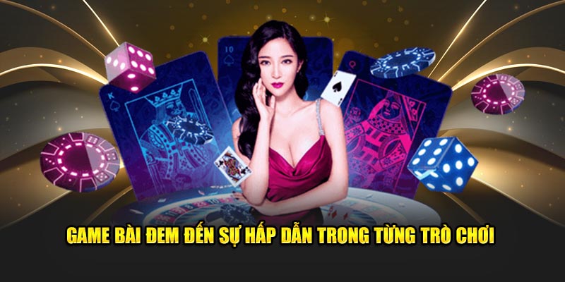 Game bài đem đến sự hấp dẫn trong từng trò chơi