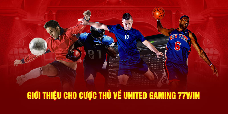 Giới thiệu cho cược thủ về United Gaming 77Win 