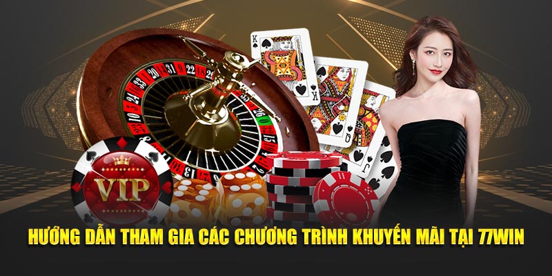 Hướng dẫn tham gia các chương trình khuyến mãi tại 77WIN