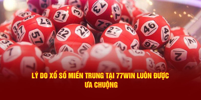 Lý do xổ số miền Trung tại 77Win luôn được ưa chuộng