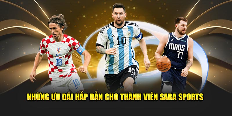 Những ưu đãi hấp dẫn cho thành viên Saba Sports