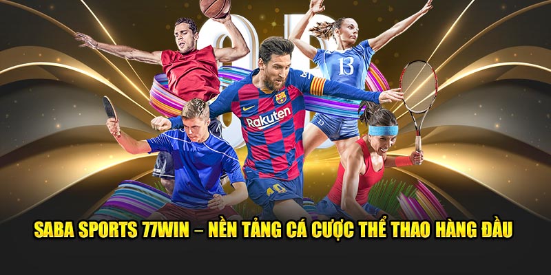 Saba Sports 77win – Nền Tảng Cá Cược Thể Thao Hàng Đầu 