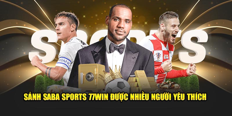 Sảnh Saba Sports 77win được nhiều người yêu thích