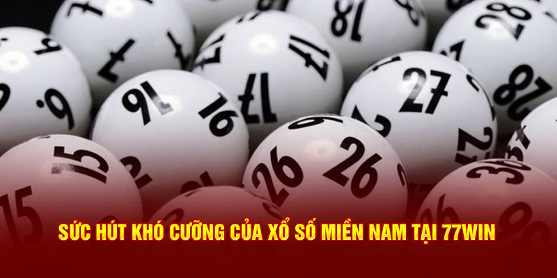 Sức hút khó cưỡng của  xổ số miền Nam tại 77Win