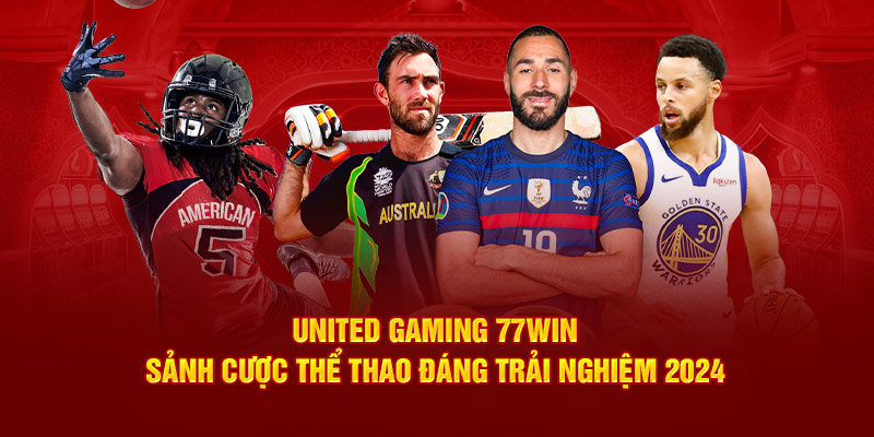 United Gaming 77Win - Sảnh Cược Thể Thao Đáng Trải Nghiệm 2024